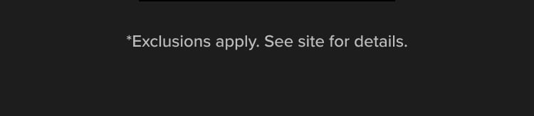 *Exclusions apply. See site for details.