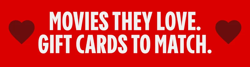MOVIES THEY LOVE. GIFT CARDS TO MATCH.