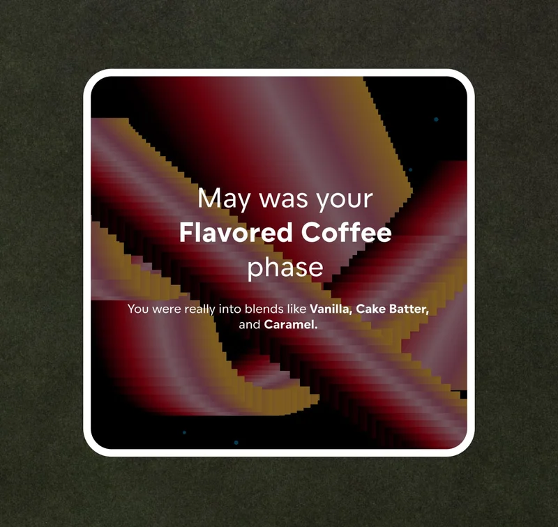 you were really into flavored coffee