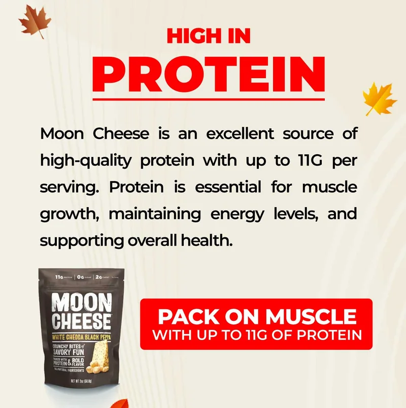 Moon Cheese | High in Protein | Moon Cheese is an excellent source of high-quality protein with 11g in each bag. Protein is essential for muscle growth, maintaining energy levels, and supporting overall health.