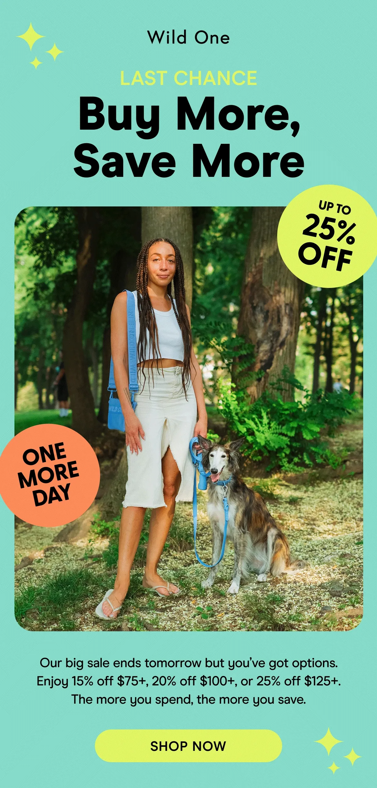 Our big sale just launched and you’ve got options. Enjoy 15% off $75+, 20% off $100+, or 25% off $125+. The more you spend, the more you save.