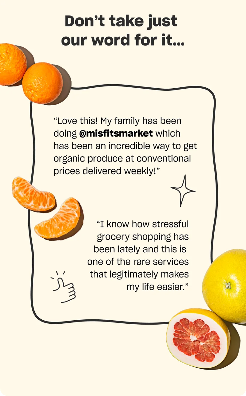 Don’t take just our word for it… “Love this! My family has been doing @misfitsmarket which has been an incredible way to get organic produce at conventional prices delivered weekly!” “I know how stressful grocery shopping has been lately and this is one of the rare services that legitimately makes my life easier.”