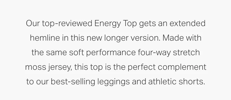 Our top-reviewed Energy Top gets an extended hemline in this new longer version.