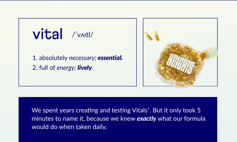 We spent years creating and testing Vitals+. But it only took 5 minutes to name it, because we knew exactly what our pure formula would do when taken daily.