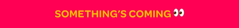Something’s coming 👀