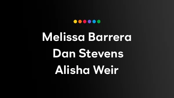 Starring: Melissa Barrera, Dan Stevens, Alisha Weir