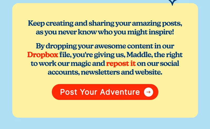 Keep creating and sharing your amazing posts, as you never know who you might inspire!  By dropping your awesome content in our dropbox file, you're giving us, Maddle, the right to work our magic and repost it on our social accounts, newsletters and website ✨📲