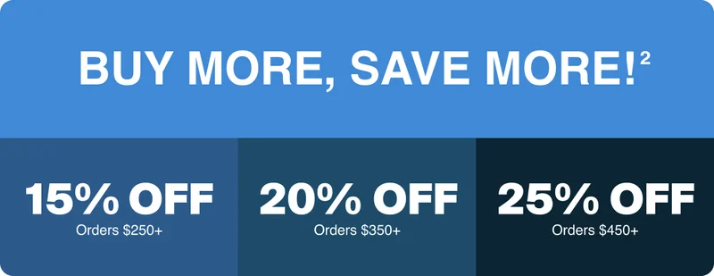 Buy more, save more -- 15% off orders $250+ -- 20% off orders $350+ -- 25% off orders $450+