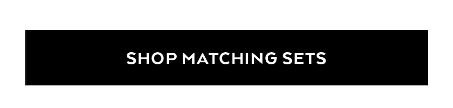 SHOP MATCHING SETS