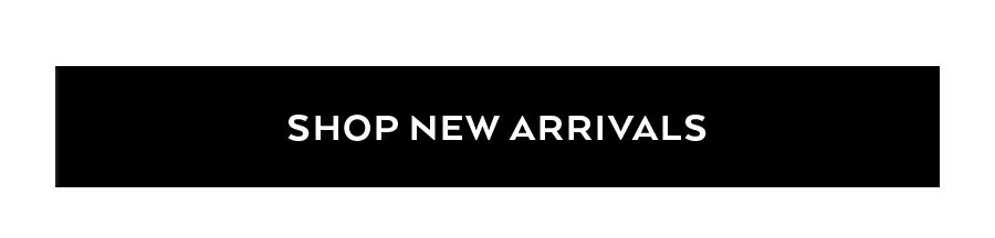 SHOP NEW ARRIVALS