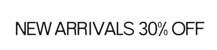 NEW ARRIVALS 30% OFF
