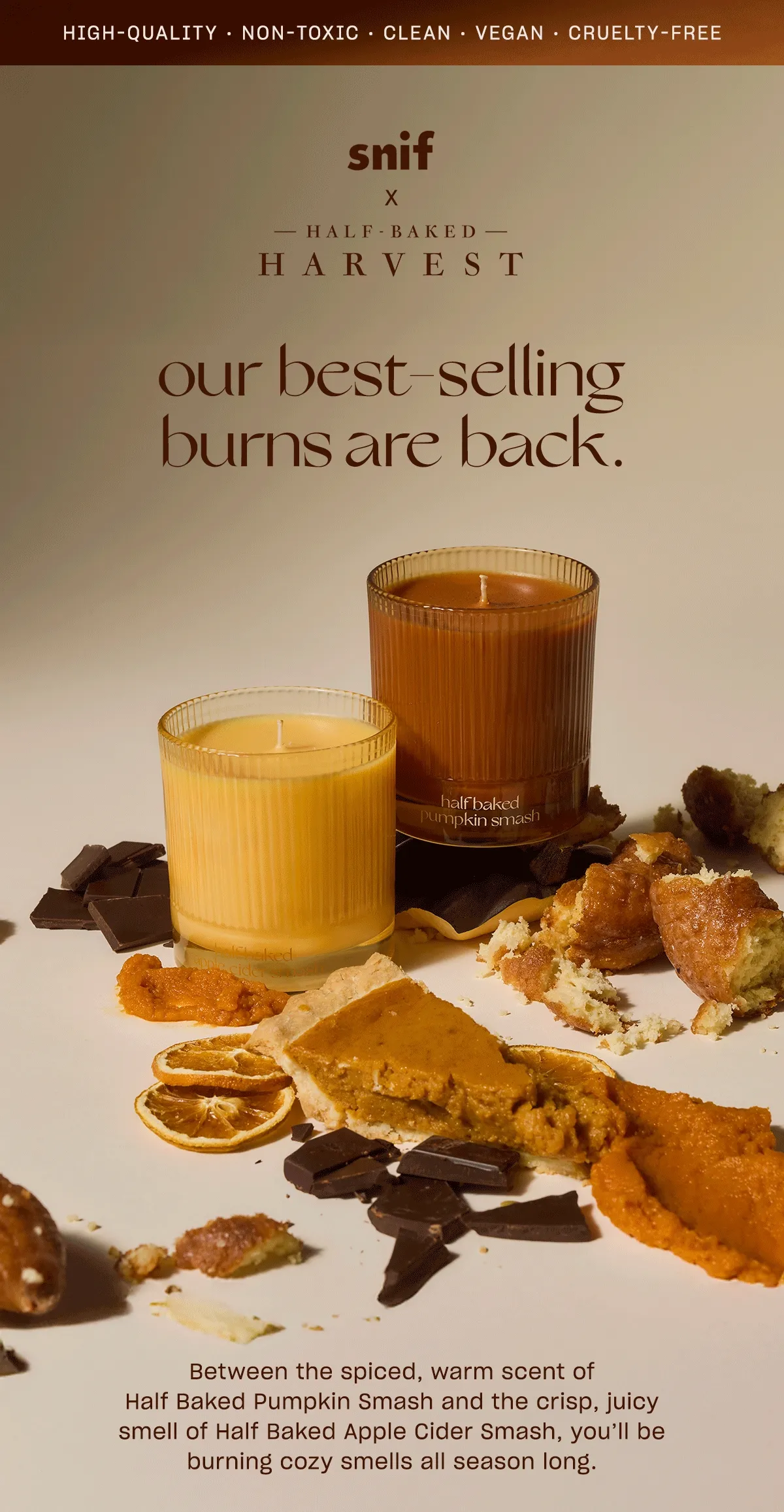 Between the spiced, warm scent of Half Baked Pumpkin Smash and the crisp, juicy smell of Half Baked Apple Cider Smash, you’ll be burning cozy smells all season long.