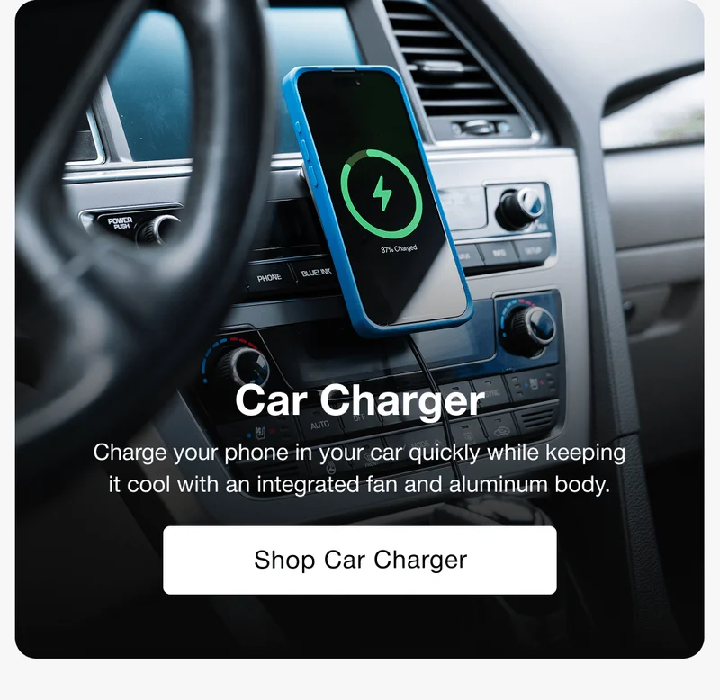 Car Charger Charge your phone in your car quickly while keeping it cool with an integrated fan and aluminum body.