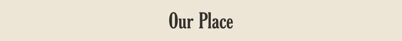 Our Place
