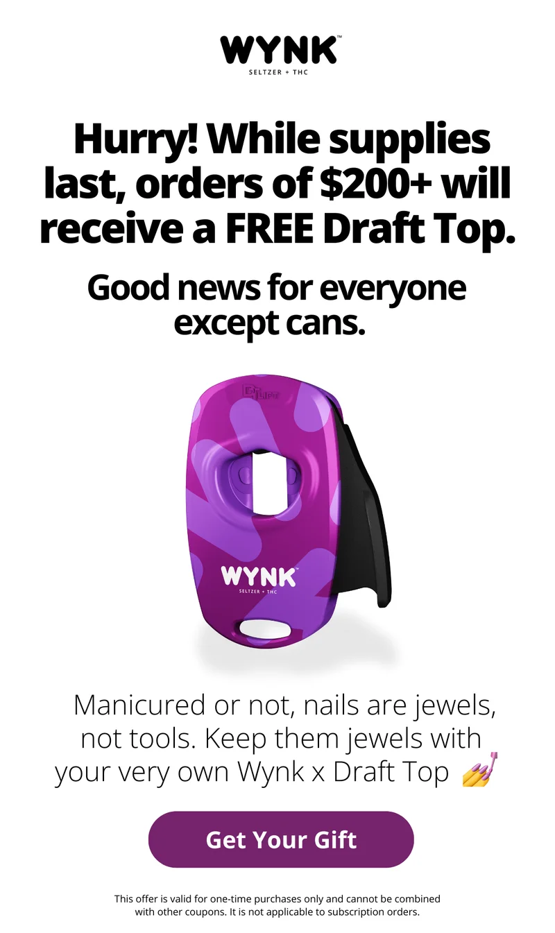 Add $200 of Wynk to your cart, get a free draft top.