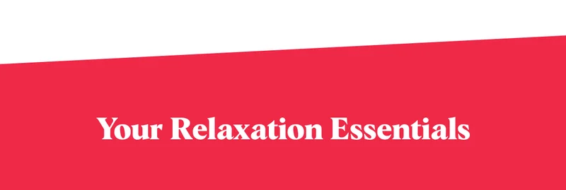 Your Relaxation Essentials