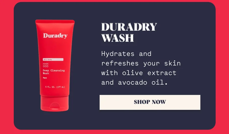 Duradry Wash Hydrates and refreshes your skin with olive extract and avocado oil. Shop Now