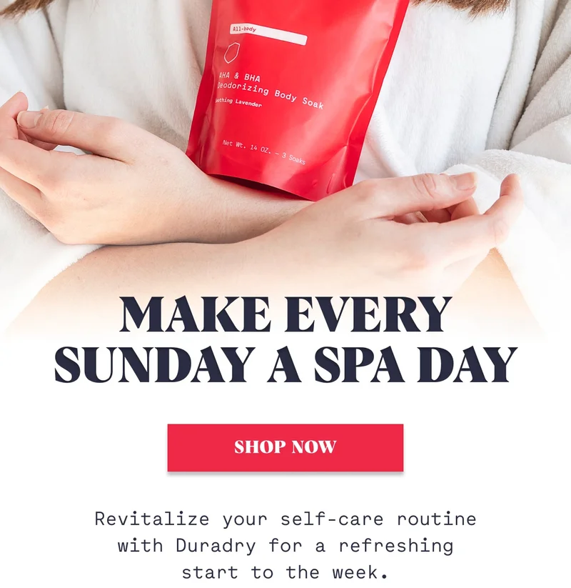 Make Every Sunday a Spa Day Shop Now Revitalize your self-care routine with Duradry for a refreshing start to the week.