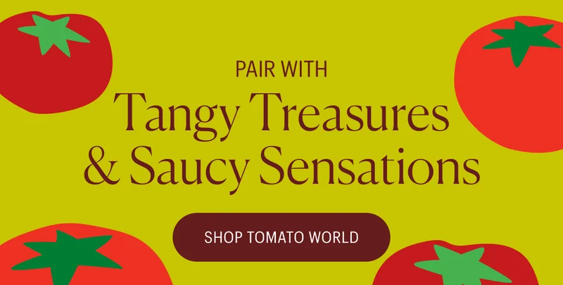 Pair with Tangy Treasures & Saucy Sensations - Shop Tomato World