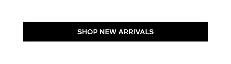 SHOP NEW ARRIVALS
