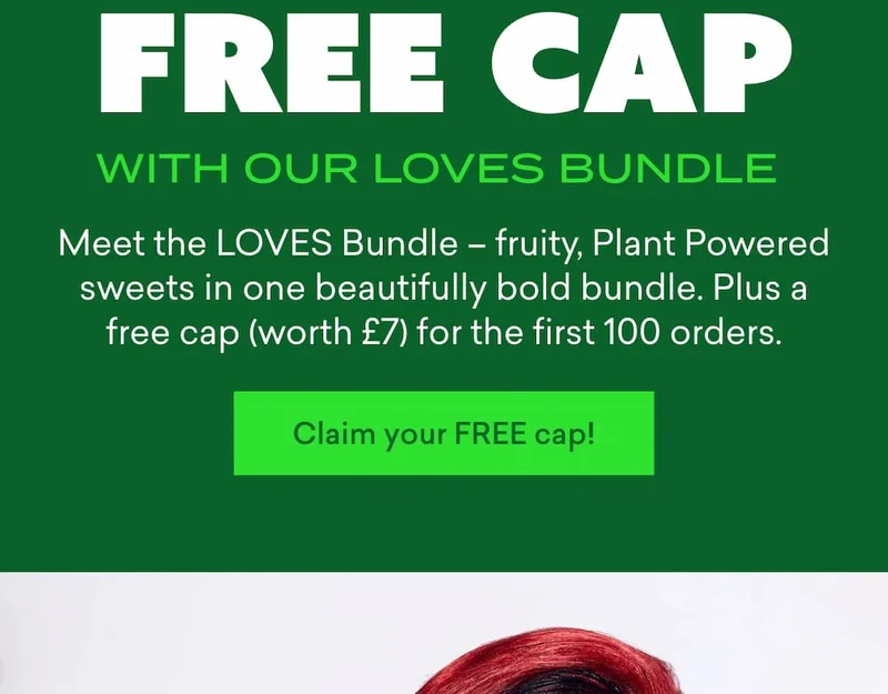 Free cap with our LOVES bundle  Meet the LOVES Bundle** – fruity, Plant Powered sweets in one beautifully bold bundle. ****Plus a free cap (worth £7) for the first 100 orders.