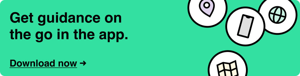 Get guidance on the go in the app. Download now. Image Description: Multiple graphics icons showing a location pin, a phone, a globe, and a map.