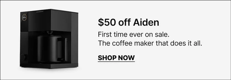 $50 off Aiden: first time ever on sale. The coffee maker that does it all.