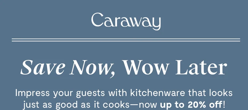 Caraway | Save now, Wow Later | Impress your guests with kitchenware that looks just as good as it cooks- now up to 20% off!