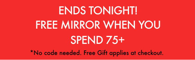 Ends tonight! Free Mirror when you spend $75+