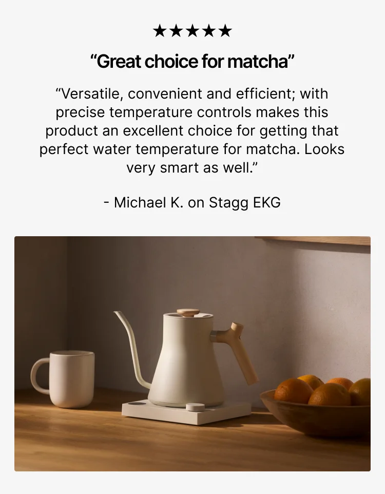 Great choice for matcha - Stagg EKG