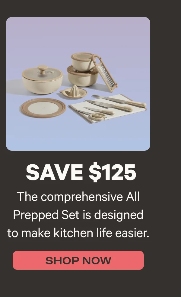 The comprehensive All Prepped Set is designed to make kitchen life easier. Shop Now - Save $125*