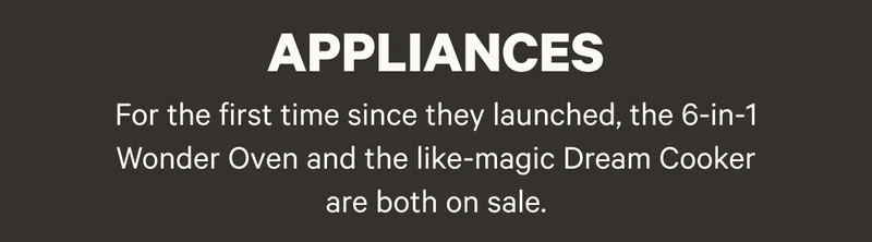 Appliances - For the first time since they launched, the 6-in-1 Wonder Oven and the like-magic Dream Cooker are both on sale.