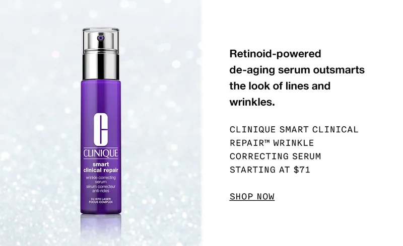 Retinoid-powered de-aging serum outsmarts the look of lines and wrinkles. Clinique Smart Clinical Repair™ Wrinkle Correcting Serum Starting at $71 SHOP NOW