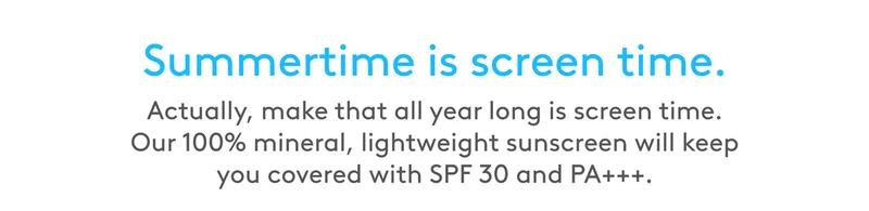 Our 100% mineral, lightweight sunscreen will keep you covered with SPF 30 and PA+++!