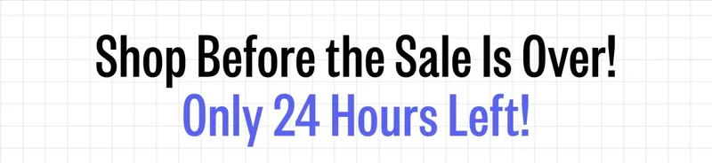 Shop Before the Sale Is Over! Only 24 Hours Left!