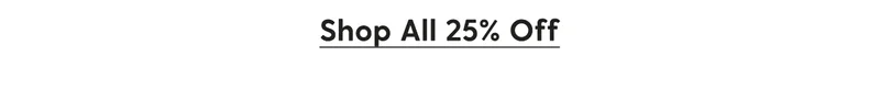 Shop All 25% Off