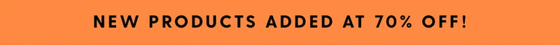 New Products Added at 70% Off!