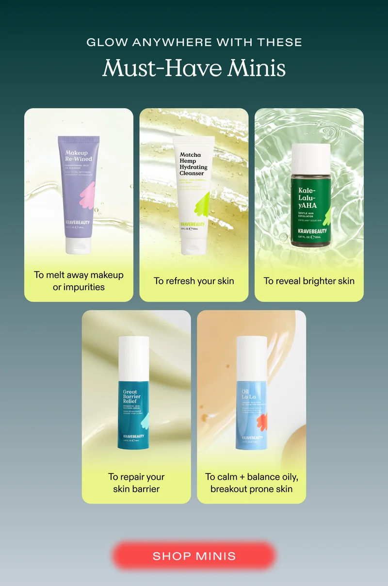 Glow anywhere with these must-have mini! Mini Makeup Re-Wined to melt away makeup or impurities. Mini Matcha Hemp Hydrating Cleanser to refresh your skin. Mini Kale-Lalu-yAHA to reveal brighter skin. Mini Great Barrier Relief to repair your skin barrier. Mini Oil La La to calm and balance oily, breakout prone skin. Shop Minis!
