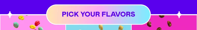 PICK YOUR FLAVORS