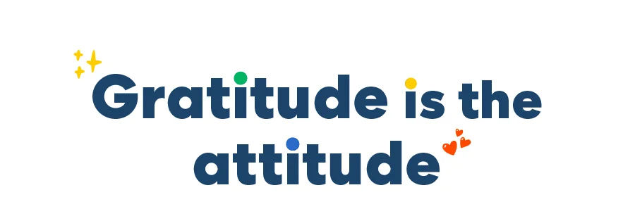 Gratitude is the attitude
