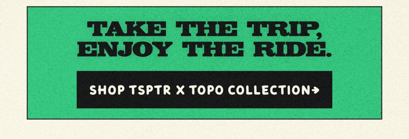 Shop the TSPTR X Topo Designs Collab