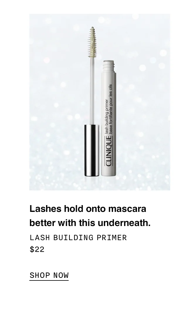Lashes hold onto mascara better with this underneath. LASH BUILDING PRIMER $22 SHOP NOW