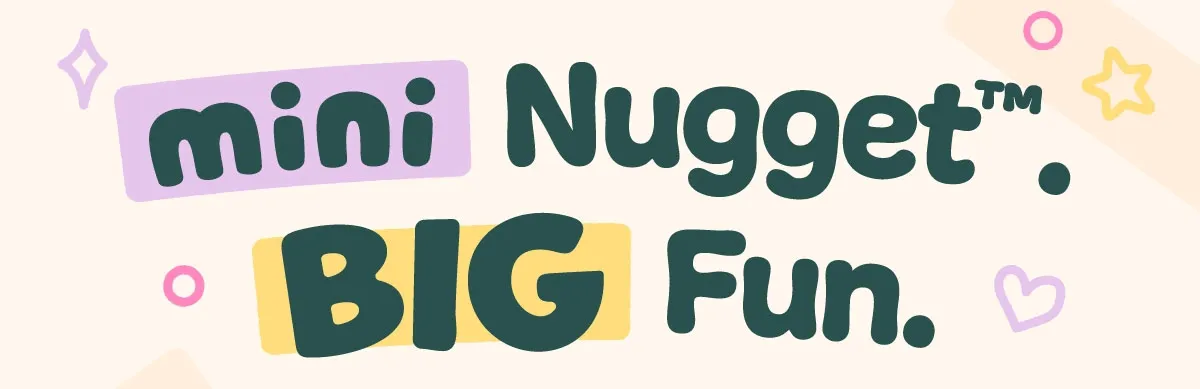 Mini Nugget™. Big Fun.