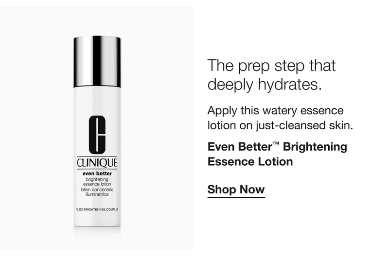 The prep step that deeply hydrates. Apply this watery essence lotion on just-cleansed skin. Even Better TM Brightening Essence Lotion Shop Now