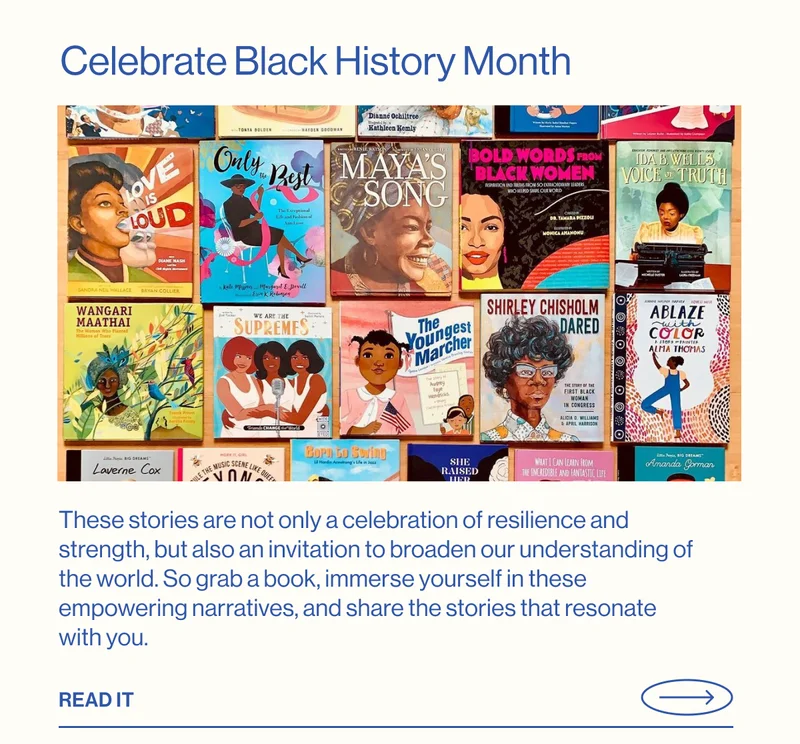 Celebrate Black History Month. These stories are not only a celebration of resilience and strength, but also an invitation to broaden our understanding of the world. So grab a book, immerse yourself in these empowering narratives, and share the stories that resonate with you. Read it