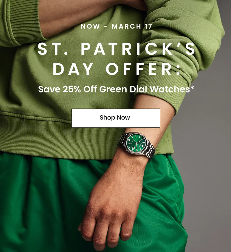 Now - March 17 | St. Patrick’s Day Offer: Save 25% Off Green Dial Watches*