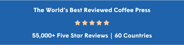 The worlds best reviewed coffee press. 55,000 five star reviews / 60 countries