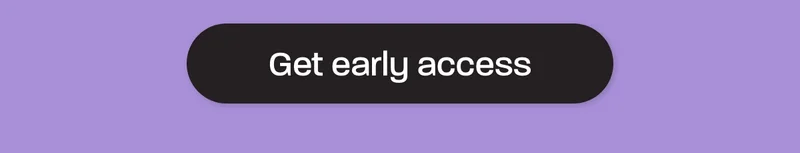 Get early access