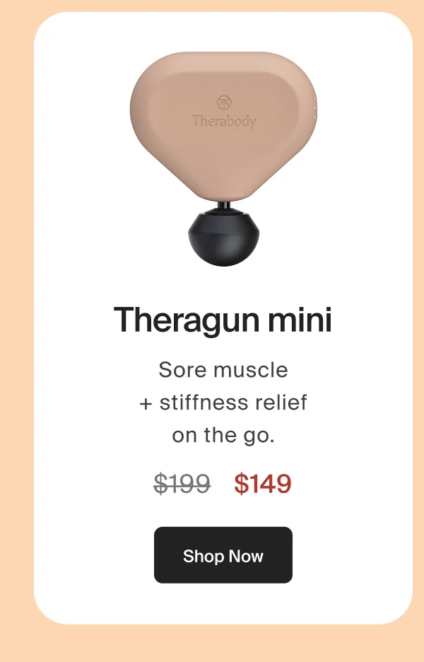 Theragun mini | Sore muscle + stiffness relief on the go. | $149 |Shop Now