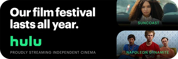 Hulu footer ad. Text reads: "Our film festival lasts all year. Hulu. Proudly streaming independent cinema." On the right-hand side of the ad are film stills for
Suncoast and Napoleon Dynamite.